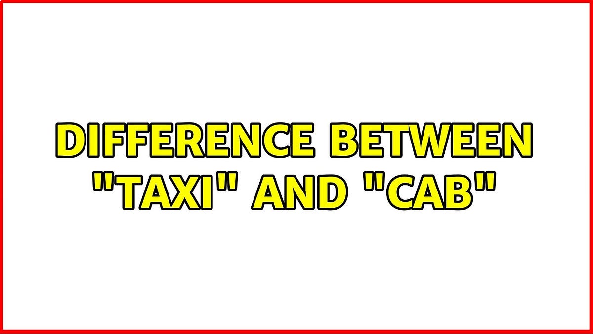 What is the difference between the terms “taxi” and “cab”? by Traxi