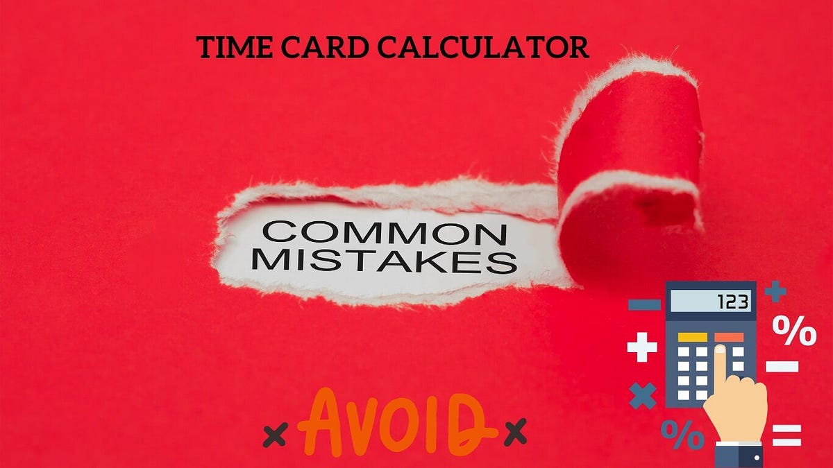 Common Mistakes to Avoid When Using a Time Card Calculator by