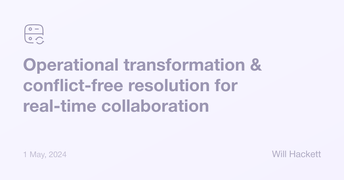 Operational transformation & conflict-free resolution for real-time collaboration applications