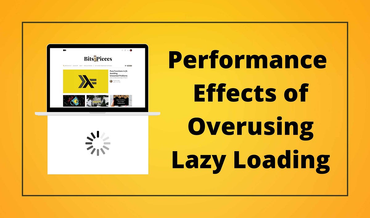 Too Much Lazy Loading is Bad for  Performance Bits and Pieces