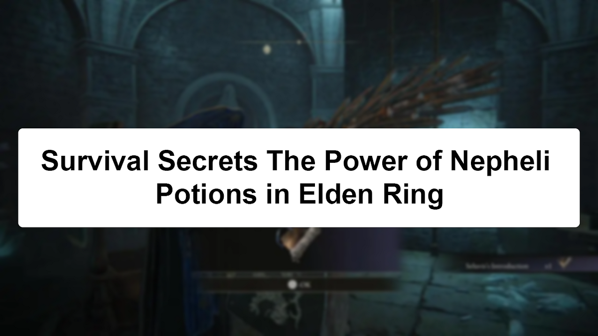 Survival Secrets The Power of Nepheli Potions in Elden Ring by