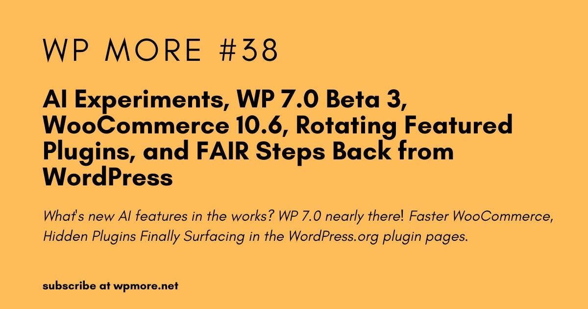 AI Experiments, WP 7.0 Beta 3, WooCommerce 10.6, Rotating Featured Plugins, and FAIR | WP More 38