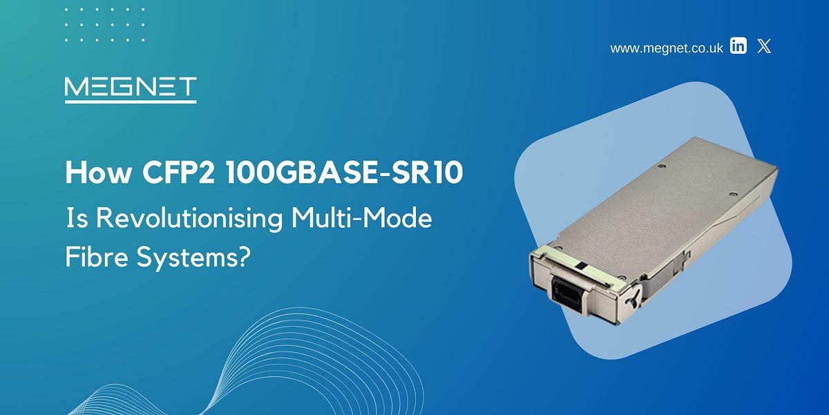 How CFP2 100GBASE-SR10 Is Revolutionising Multi-Mode Fibre Systems ...