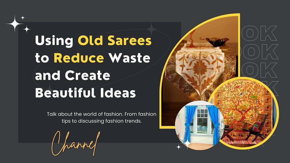 Using Old Sarees to Reduce Waste and Create Beautiful Ideas by