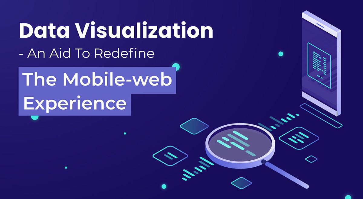 Data Visualization an Aid To Redefine Mobile Web Experience | by ...