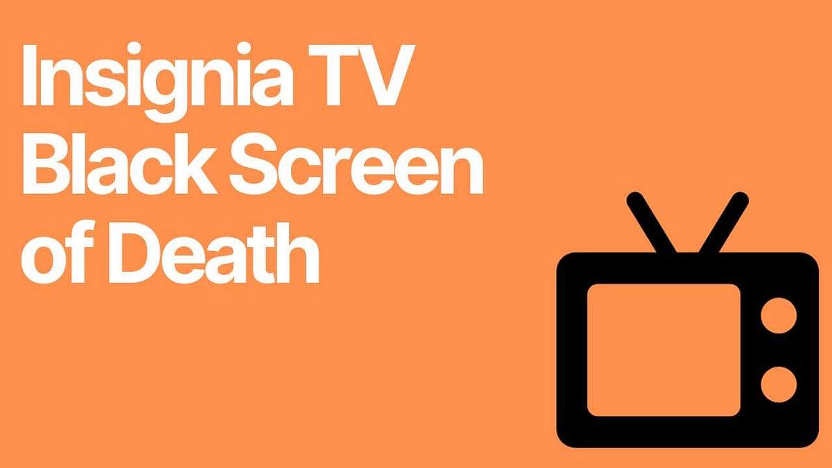 Insignia TV Black Screen of Death (Easy Fixes) by Alex Medium