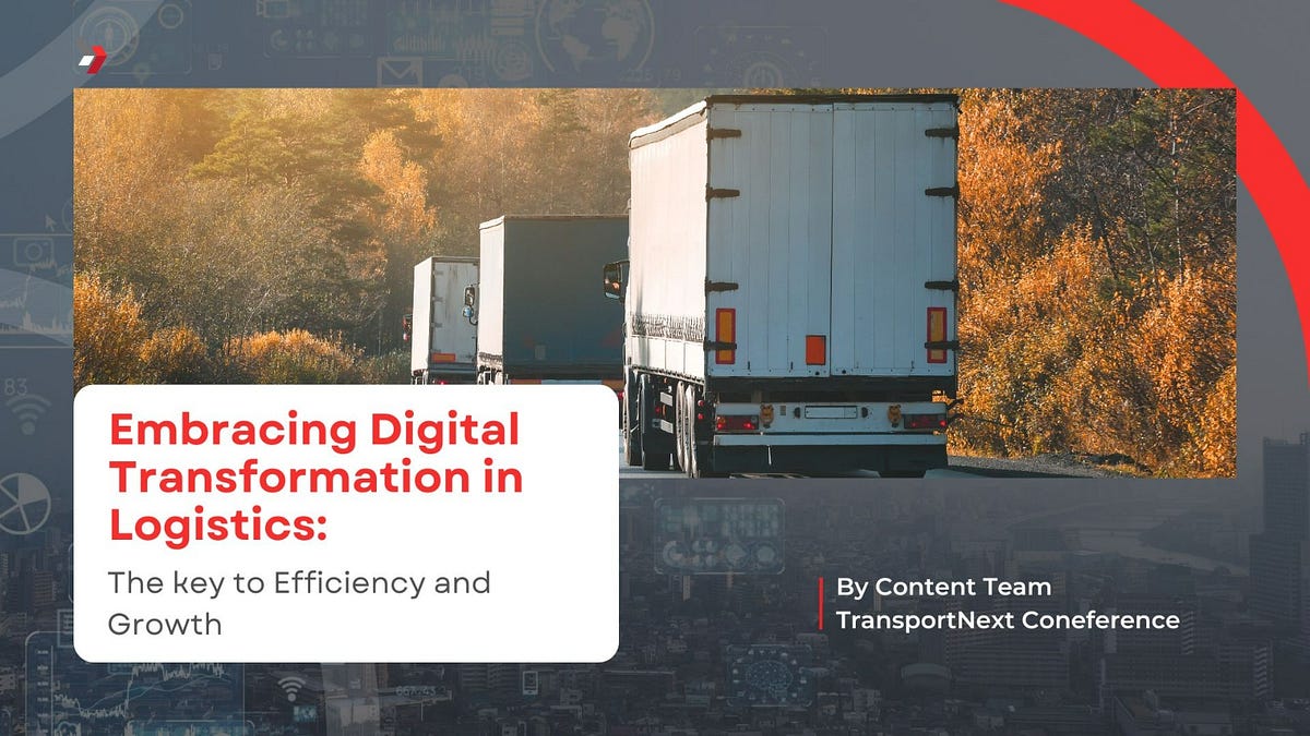 Embracing Digital Transformation In Logistics The Key To Efficiency And Growth By Imroz Nbm 9105