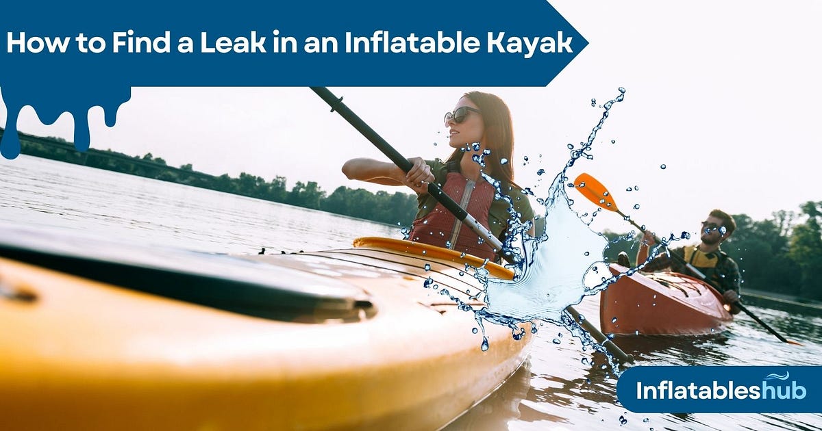How to Detect and Repair a Leak in Your Inflatable Kayak by Ralph