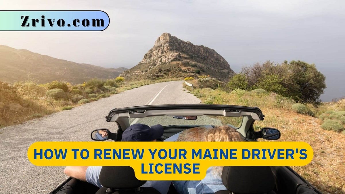 How to Renew Your Maine Driver’s License Zrivo Medium