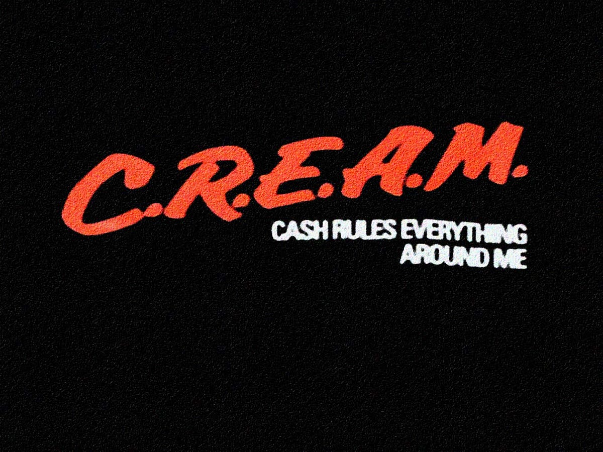 What does C.R.E.A.M even mean?. Let’s get that cream, baby! Well, what