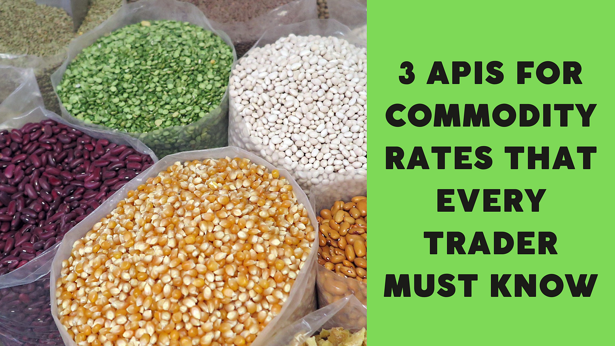 3 APIs For Commodity Rates That Every Trader Must Know | by ...