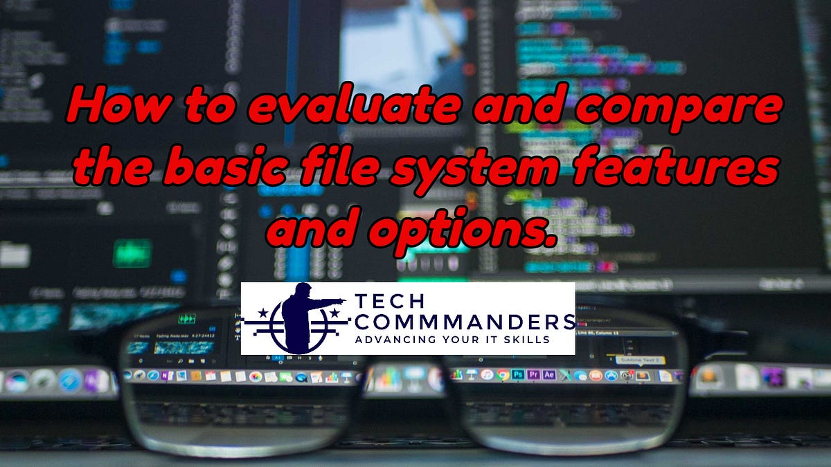 How to evaluate and compare the basic file system features and options
