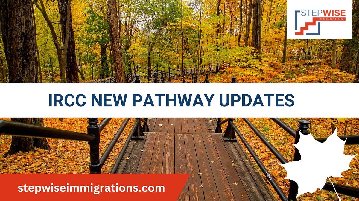 IRCC New Pathway Updates — What You Need To Know by Stepwise