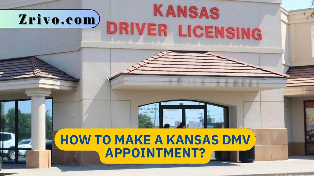 How to Make a Kansas DMV Appointment? Zrivo Medium