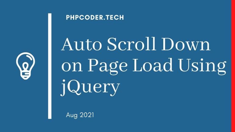 Auto Scroll Down on Page Load Using jQuery | by Bikash Panda | Medium