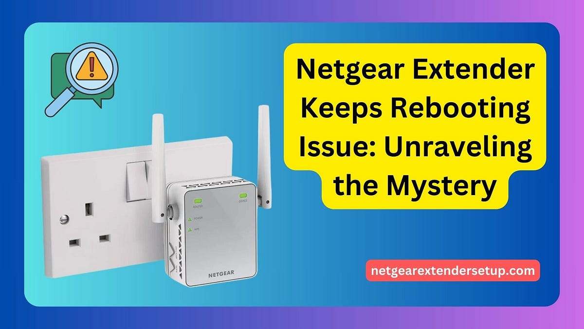 Troubleshooting Guide for Netgear Extender Keeps Rebooting Issue by Alice Carte Mar, 2024