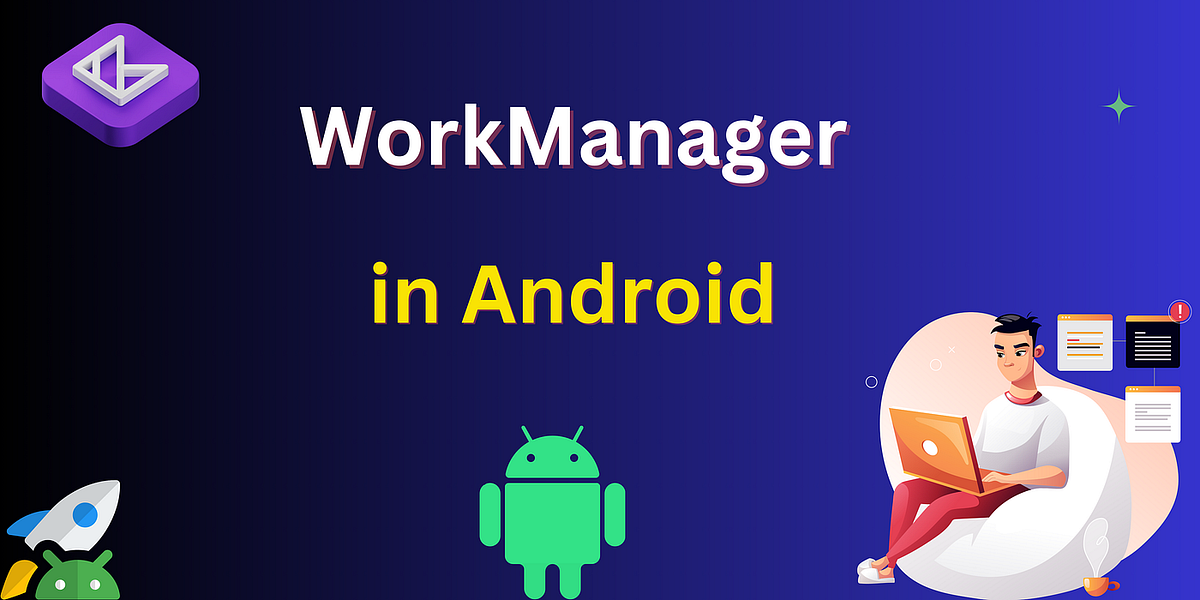 WorkManager in Android. Android apps often require tasks to run… | by ...