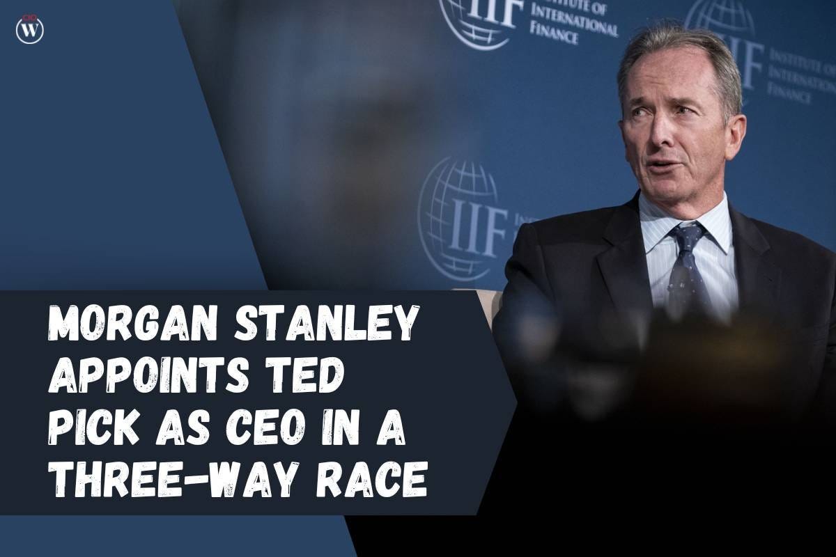 Morgan Stanley appoints Ted Pick as CEO in a Three-Way Race | by CIO ...