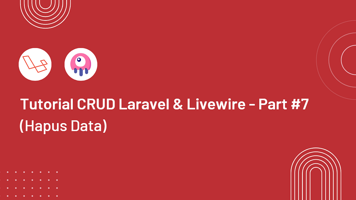 Tutorial CRUD Laravel & Livewire — Part #7 (Hapus Data) - Junaidi Abdul ...