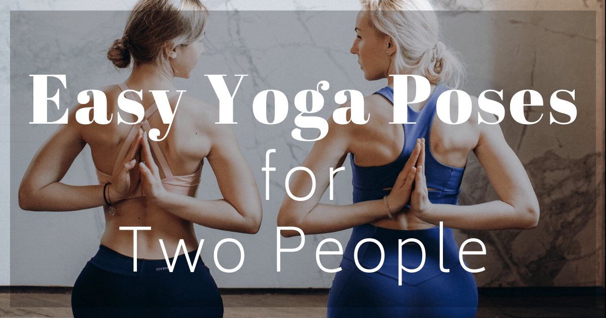 TOP 3 YOGA POSES FOR TWO THAT WILL HELP YOU FREE YOURSELVES FROM