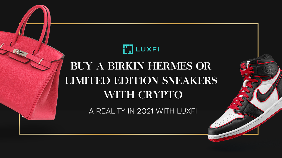 Buy A Birkin Hermes or Limited Edition Sneakers with Crypto: A Reality in  2021 with LuxFi | by LuxFi Official | Medium