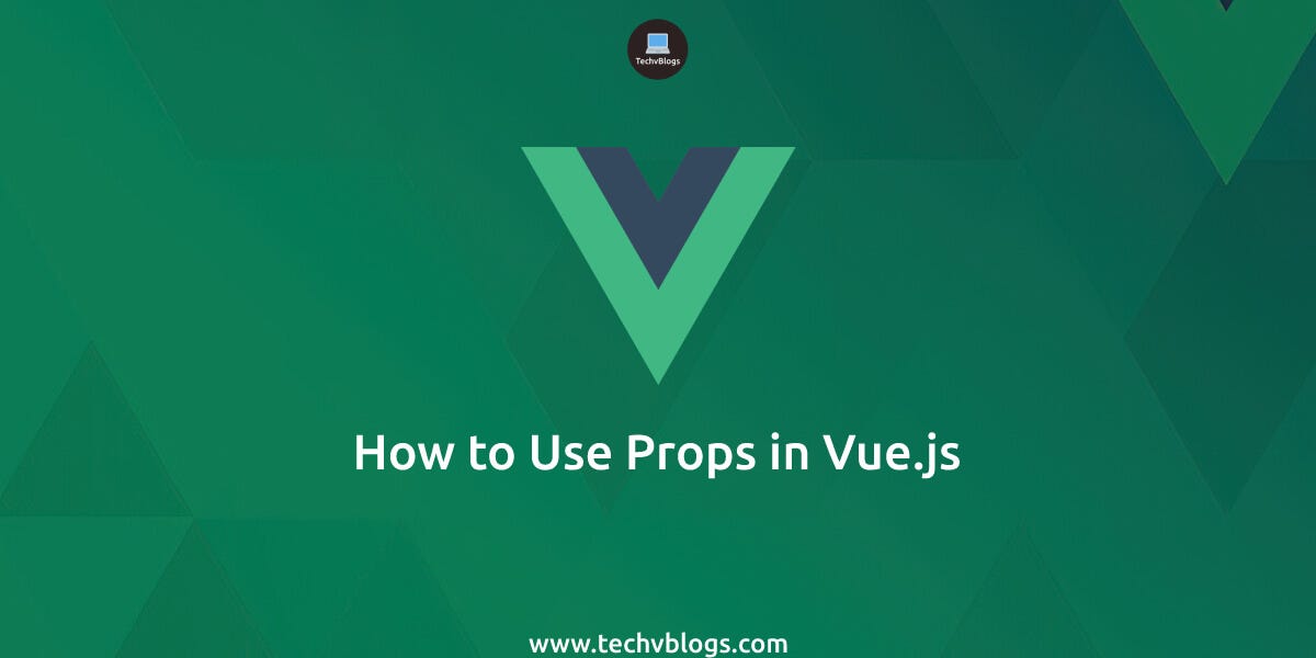 How to Use Props in Vue.js. Aug 09, 2022, Originally published at… | by  Smit Pipaliya | TechvBlogs | Medium