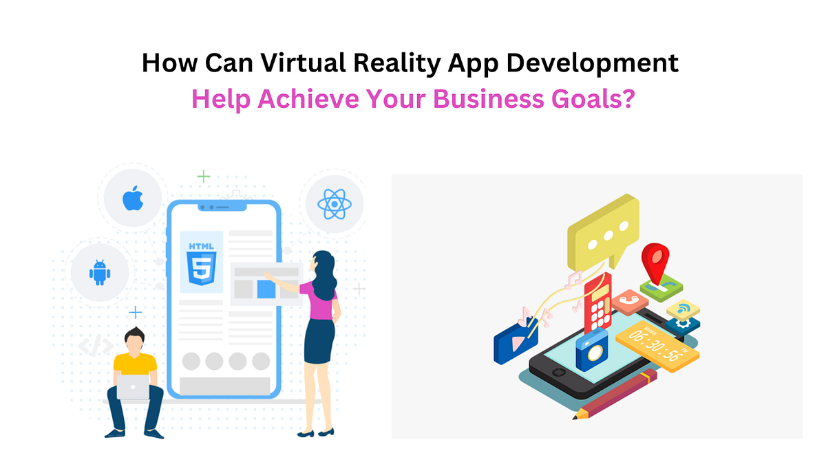 How Can Virtual Reality App Development Help Achieve Your Business