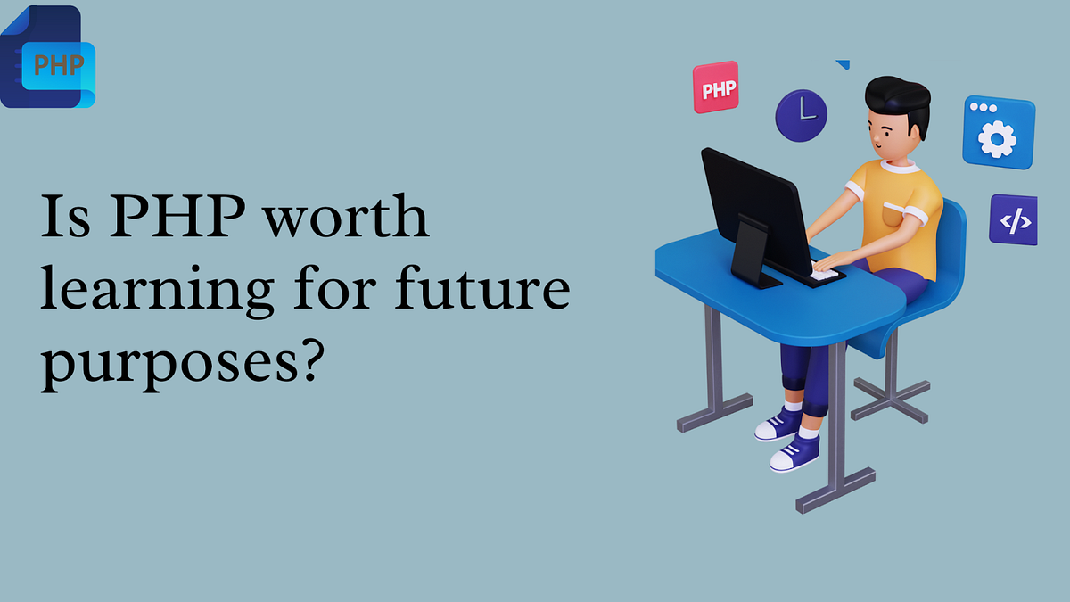 Is PHP worth learning for future purposes? by Abishek Medium