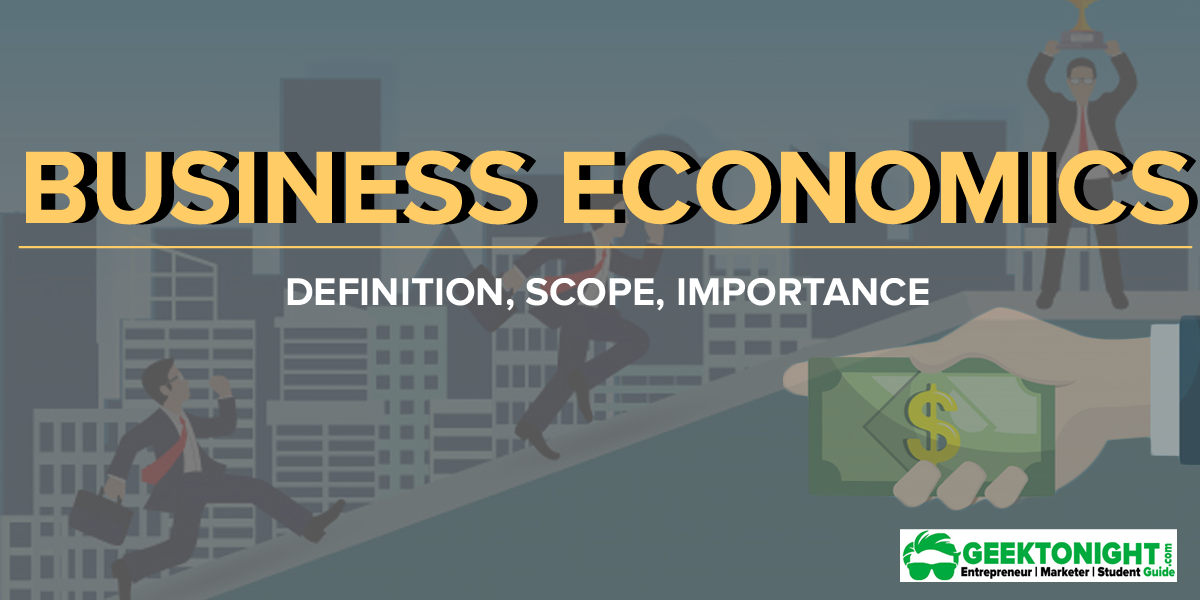 What Is Business Economics? Definition, Scope, Importance — Geektonight