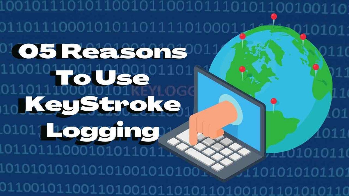 05 Reason To Use Keystroke Logging by lara harrison Medium