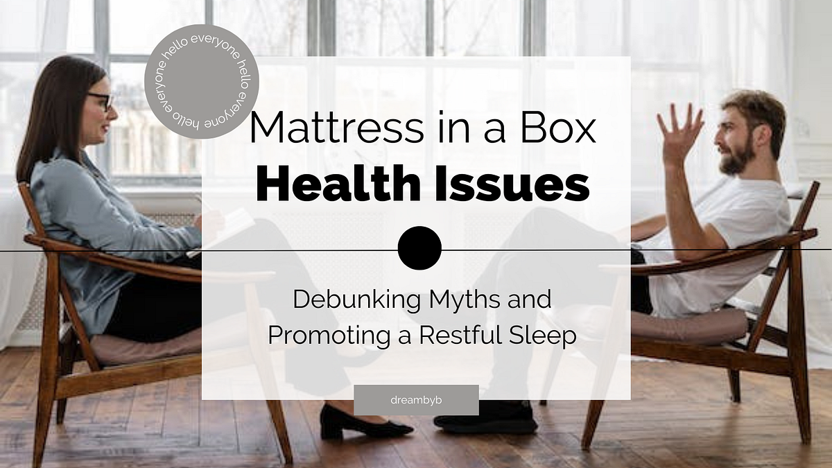 Mattress in a Box Health Issues Debunking Myths and Promoting a