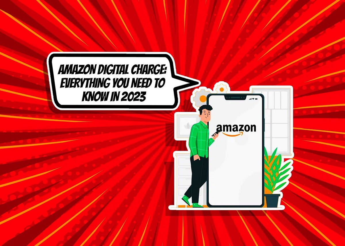 Amazon Digital Charge Everything You Need to Know in 2023 by András