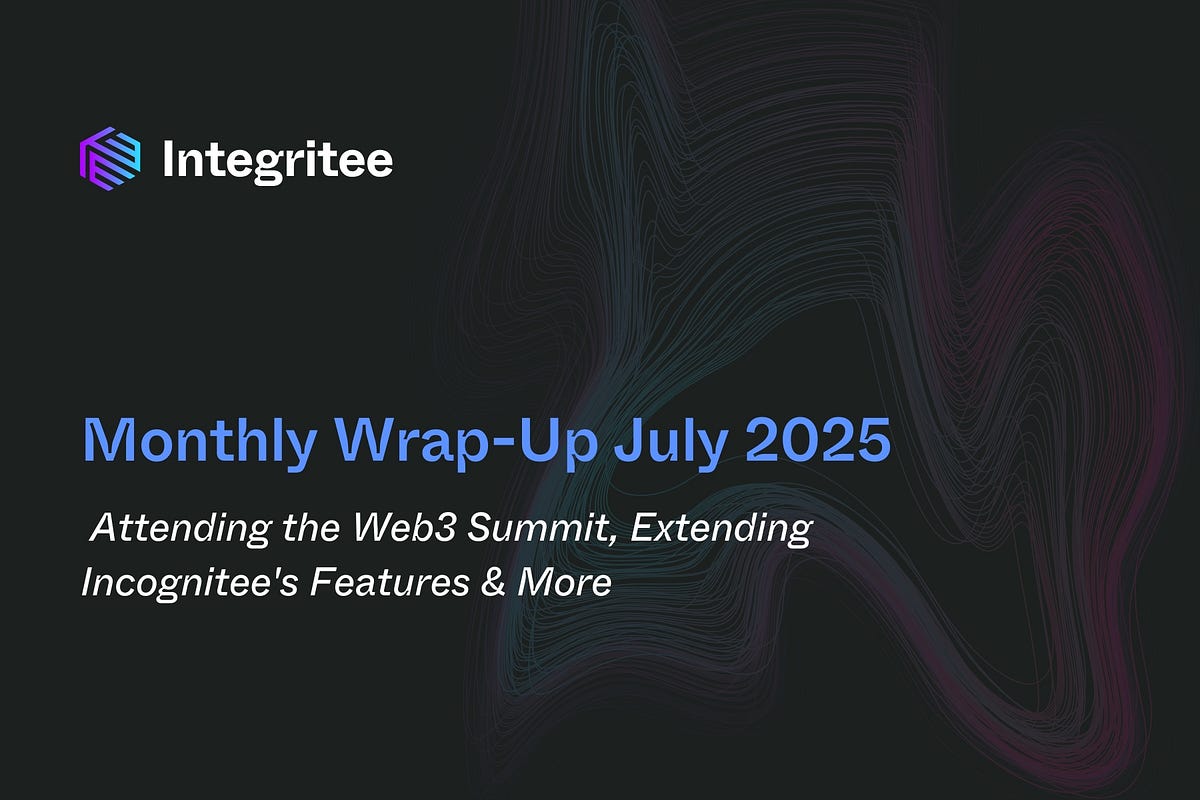 Monthly Wrap-Up July 2025: Attending the Web3 Summit, Extending Incognitee’s Features & More
