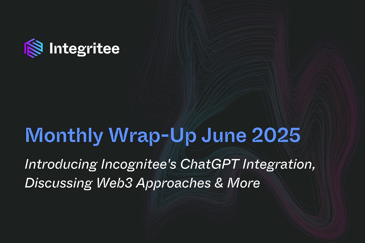 Monthly Wrap-Up June 2025: Introducing Incognitee’s ChatGPT Integration, Discussing Web3 Approaches…