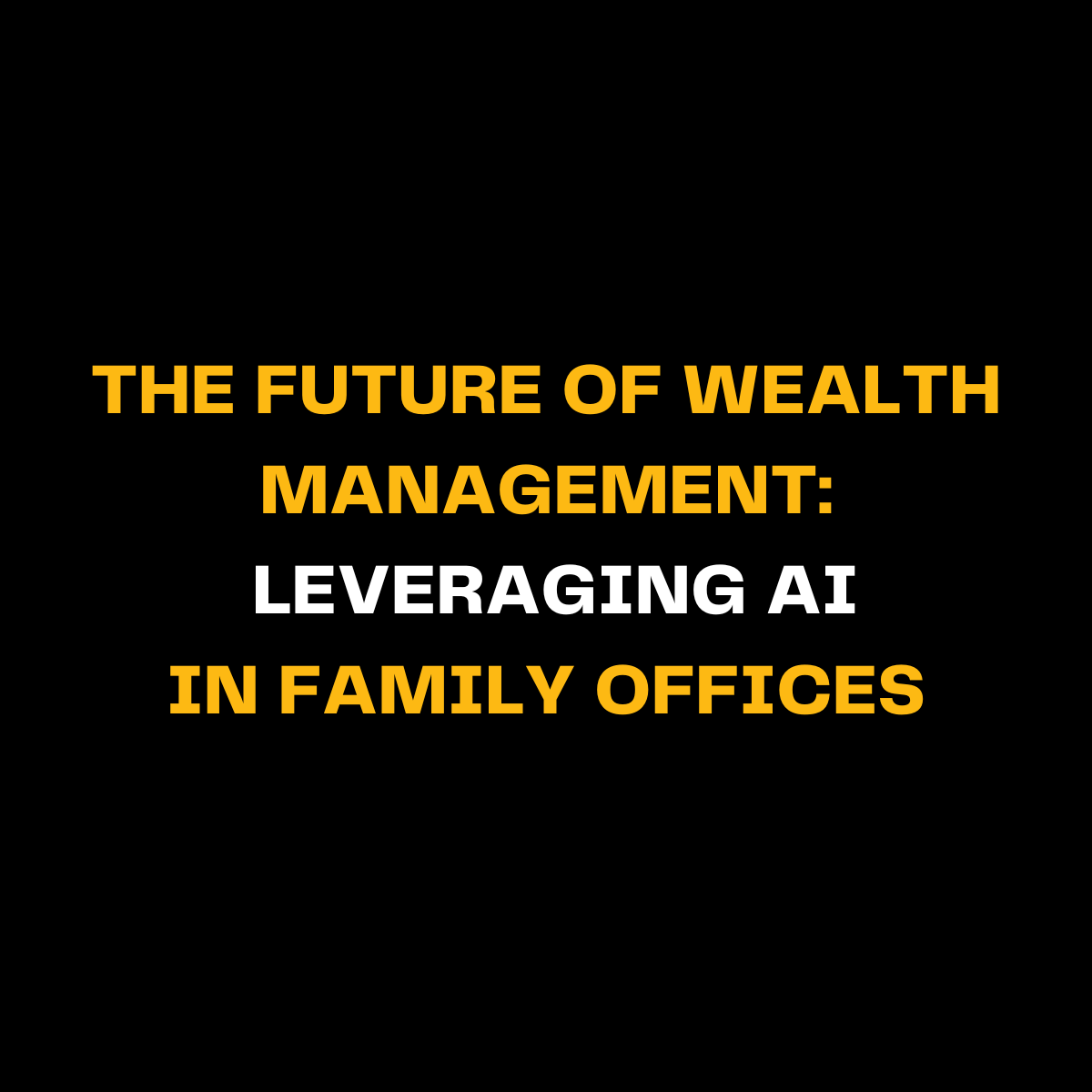 The Future Of Wealth Management: Leveraging AI In Family Offices | By ...