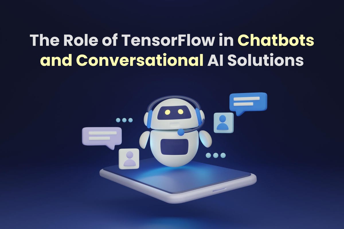 The Role of TensorFlow in Chatbots and Conversational AI Solutions | by ...