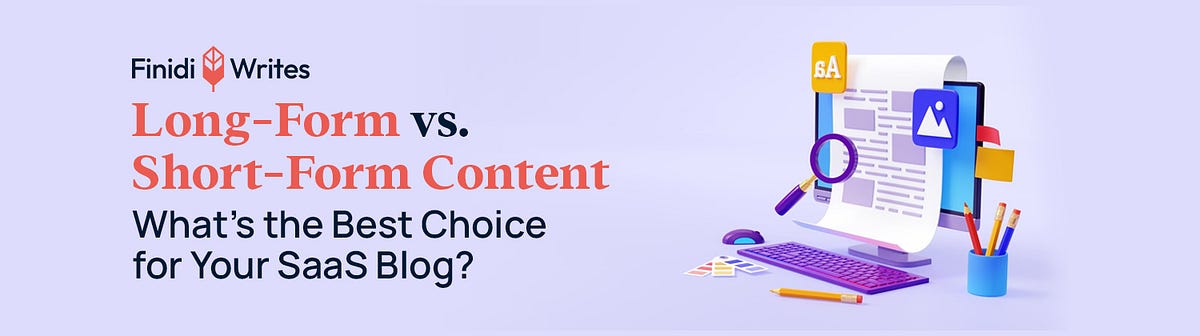 Long-Form vs. Short-Form Content: What’s the Best Choice for Your SaaS ...