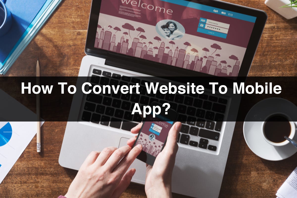 How to Convert Website to Mobile App? App Converter by App Developers