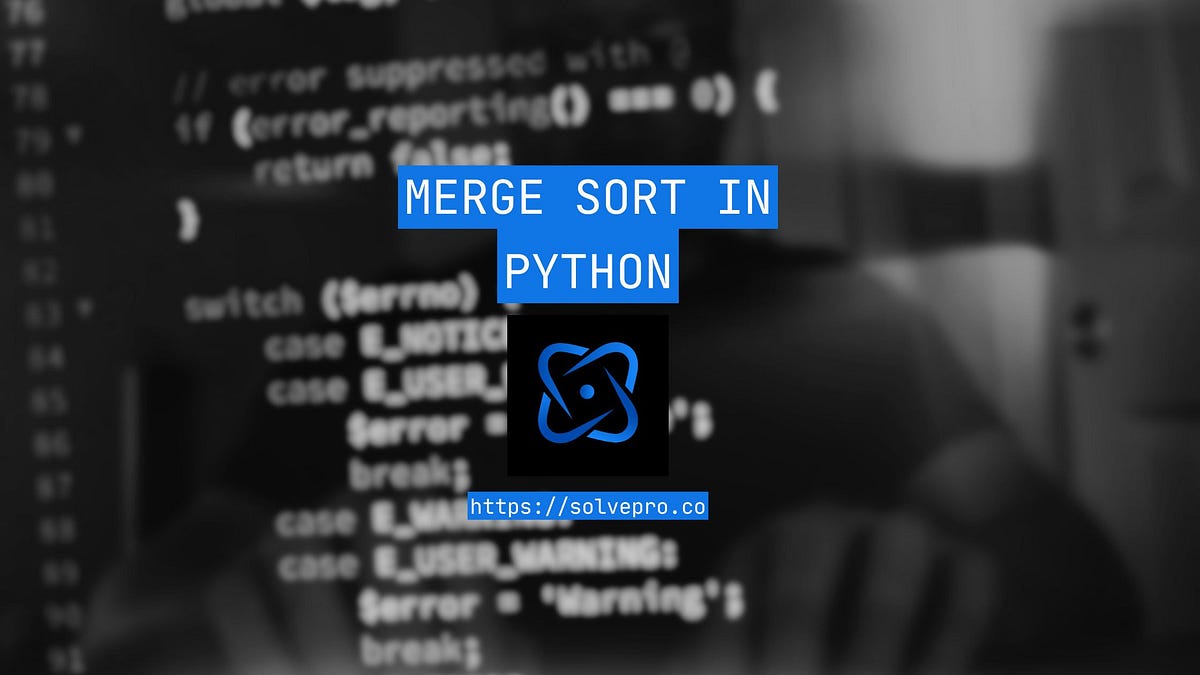 Merge Sort in Python: A Step-by-Step Guide | by ryan | Medium