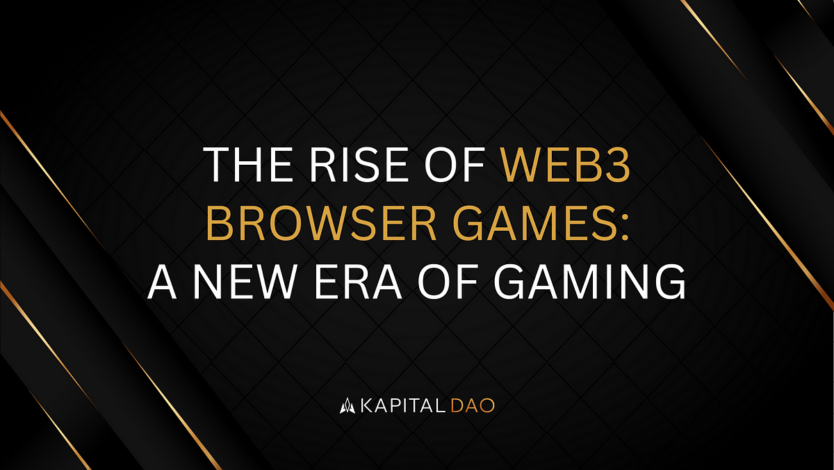The Rise of Web3 Browser Games: A New Era of Gaming  by Kapital DAO  Apr, 2023  Medium