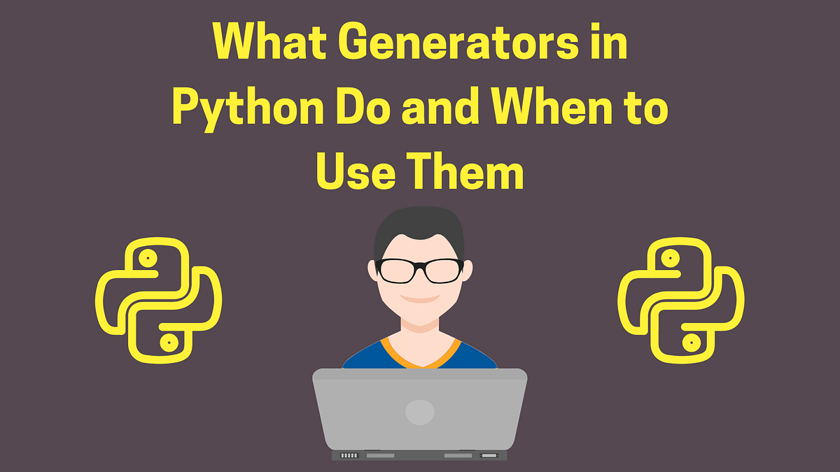 What Generators in Python Do and When to Use Them | by Vijay | T3CH ...
