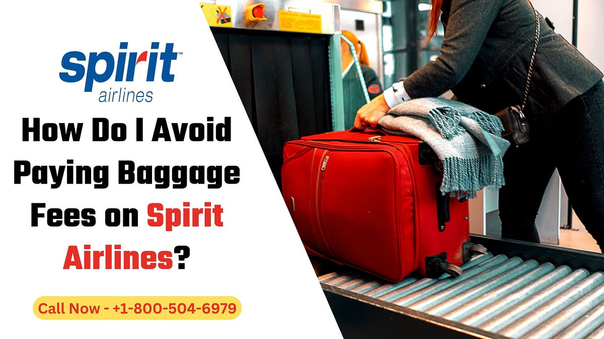 How Do I Avoid Paying Baggage Fees on Spirit Airlines? Amara smith Medium