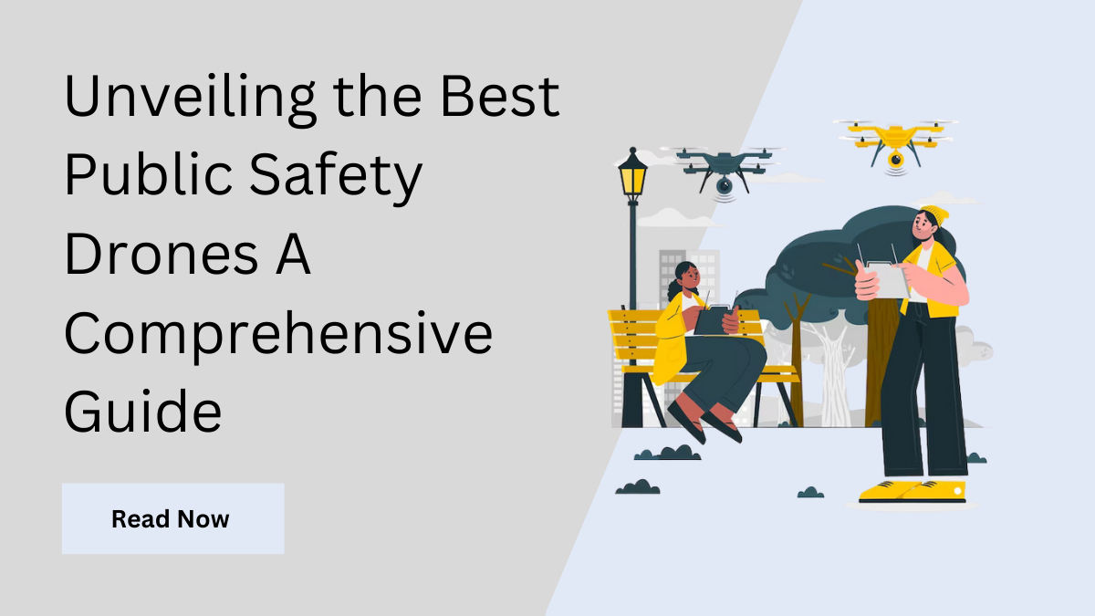 Unveiling the Best Public Safety Drones A Comprehensive Guide by