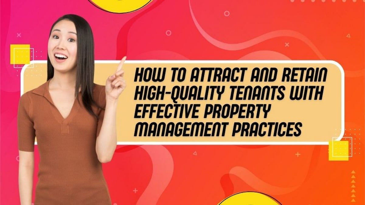 How to Attract and Retain HighQuality Tenants With Effective Property
