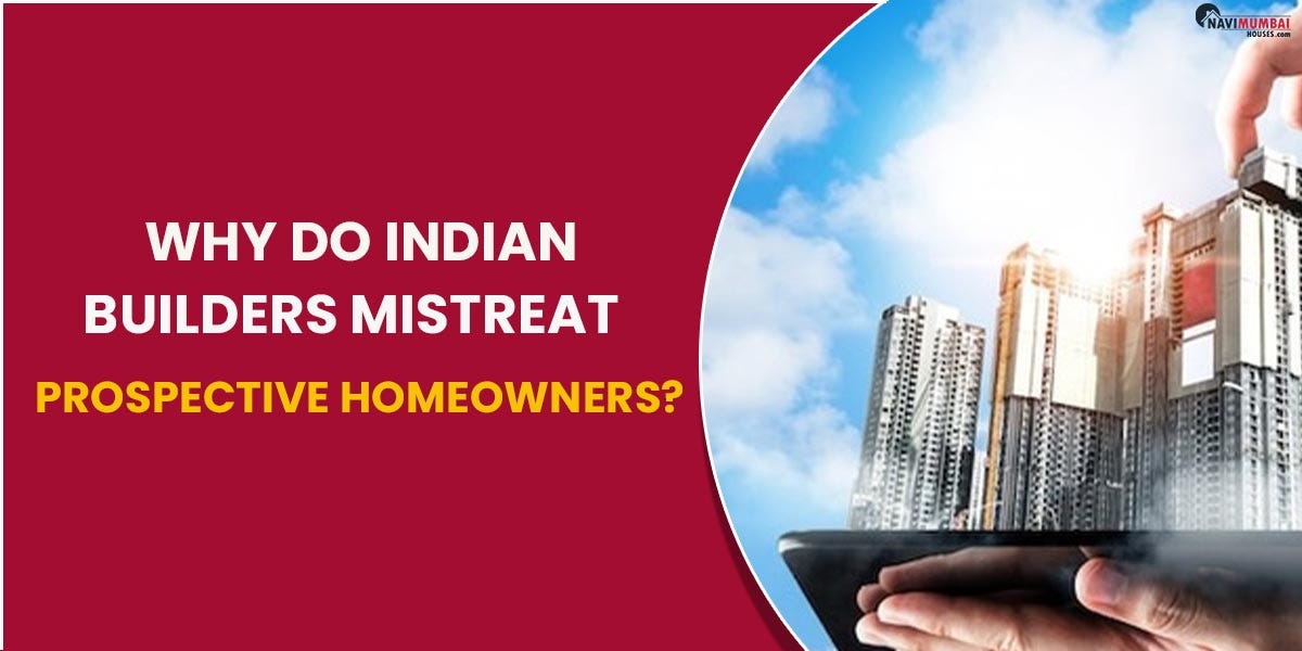 Why Do Indian Builders Mistreat Prospective Homeowners? | by himani ...