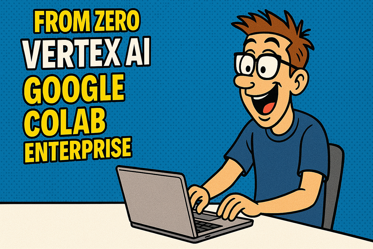 From Zero to Vertex AI: Google Colab Enterprise | by Yogendra Sisodia ...