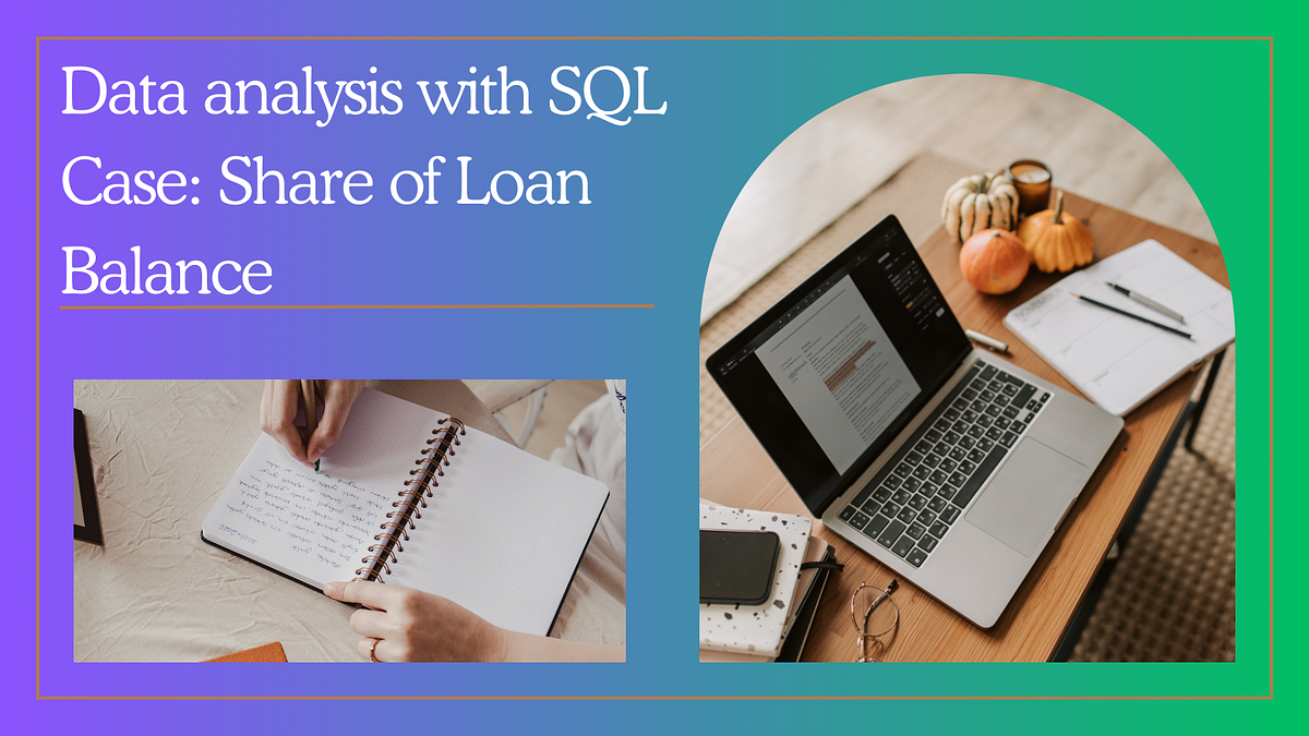 Data Analysis with SQL. Case Share of Loan Balance by Janten Medium