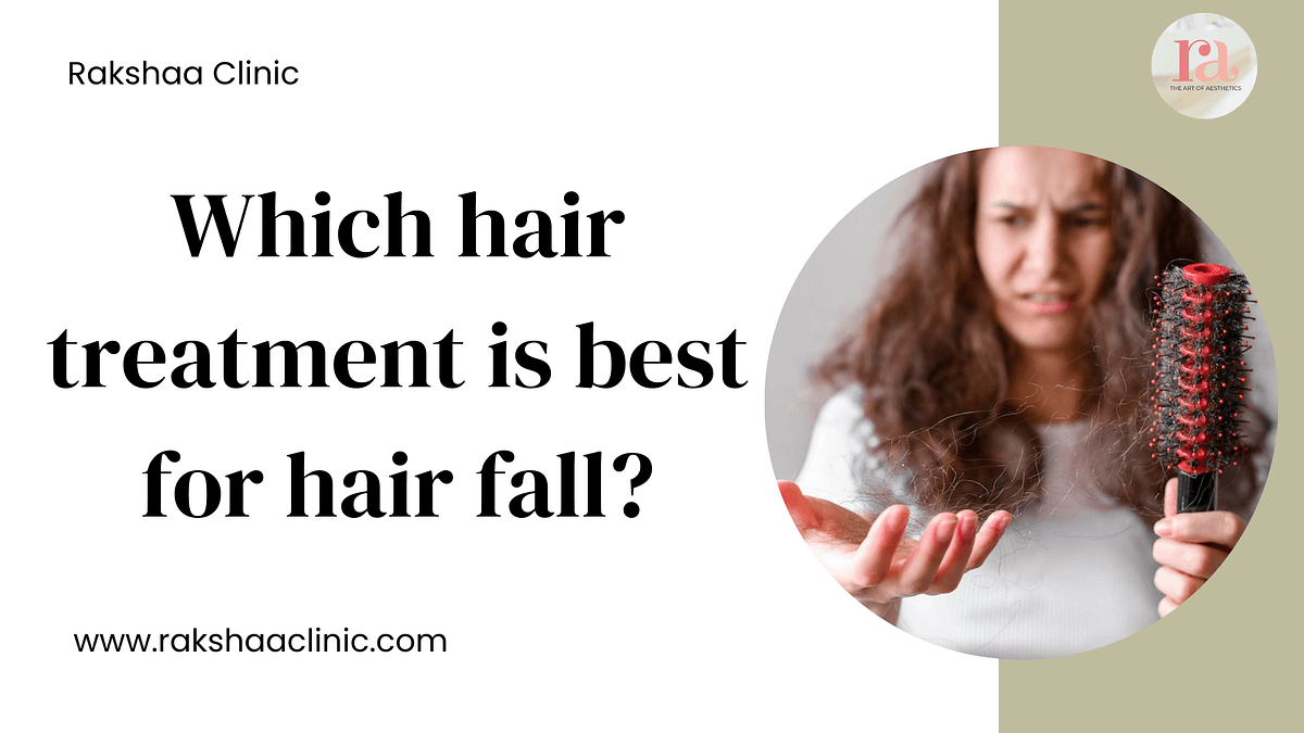 Which hair treatment is best for hair fall? by Rakshaa_clinic Dec