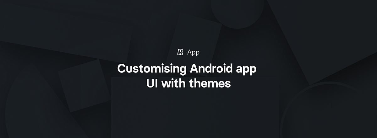 Customising Android app UI with themes