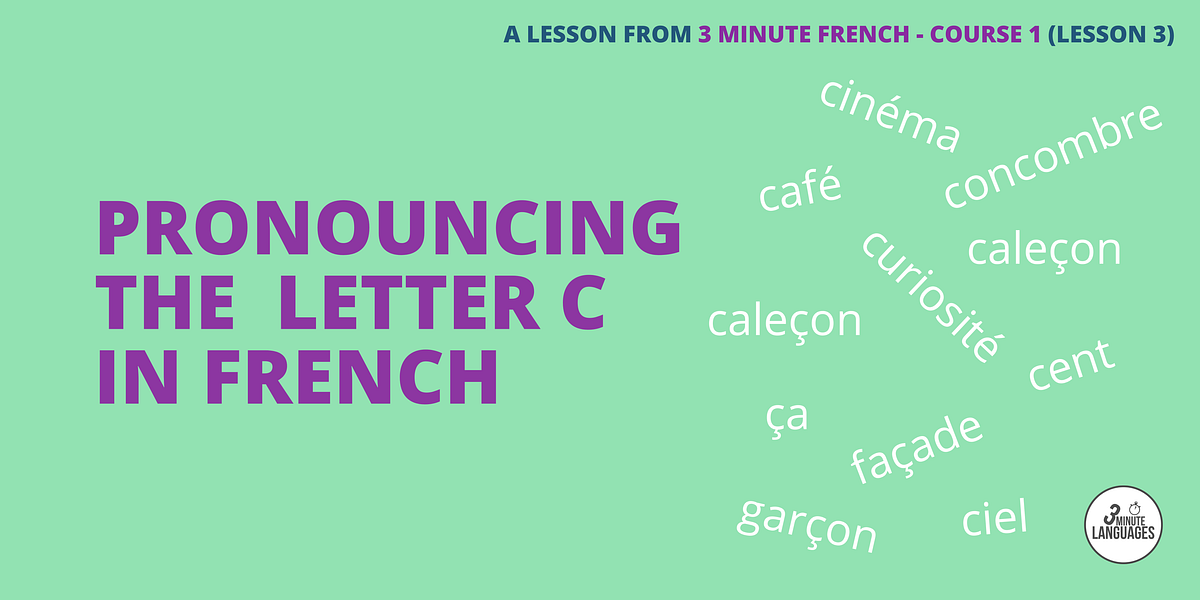 French pronunciation the letter C by Kieran Ball The Happy Linguist Medium